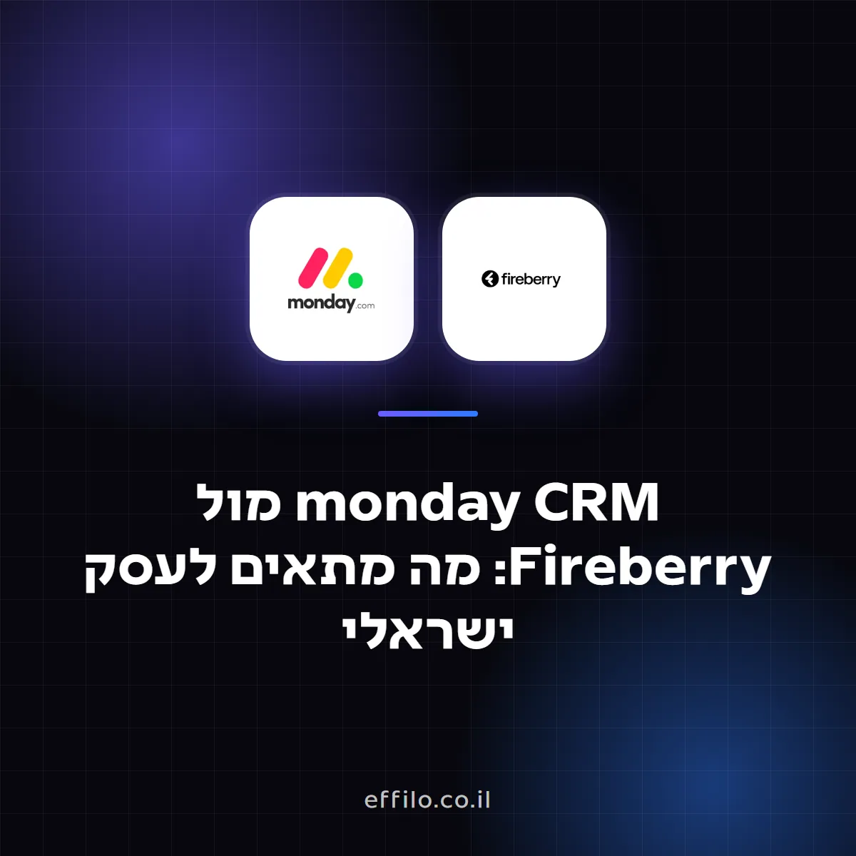 monday CRM מול Fireberry: מה מתאים לעסק ישראלי